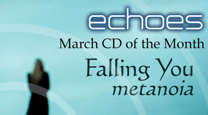 Echoes CD of the Month: Falling You ‘Metanoia’ feat. Love Spirals